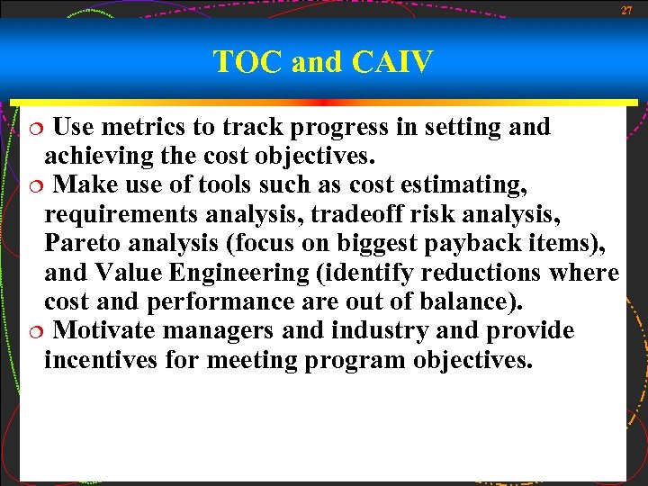 27 TOC and CAIV Use metrics to track progress in setting and achieving the