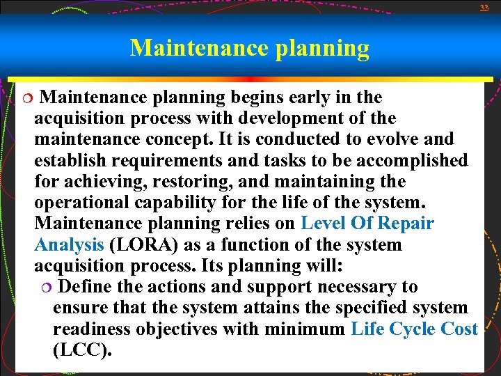 33 Maintenance planning ¦ Maintenance planning begins early in the acquisition process with development