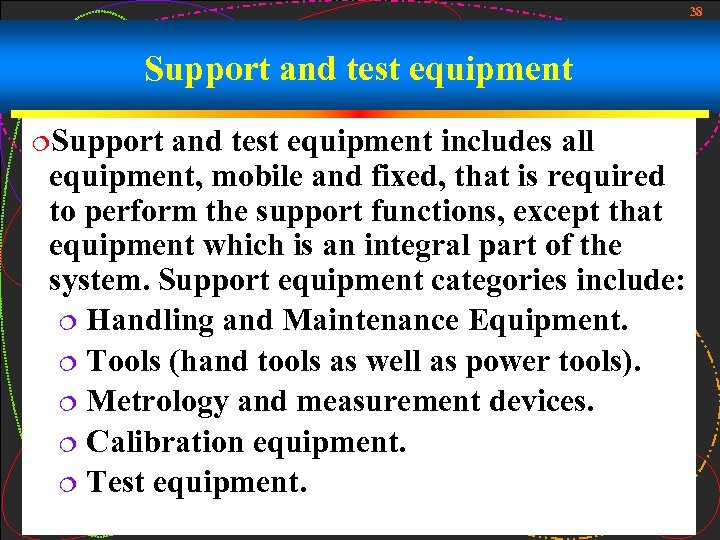 38 Support and test equipment ¦Support and test equipment includes all equipment, mobile and