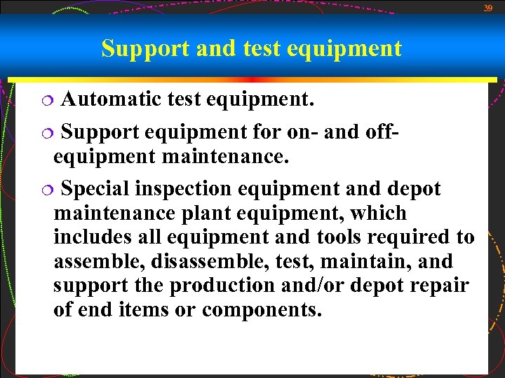 39 Support and test equipment Automatic test equipment. ¦ Support equipment for on- and