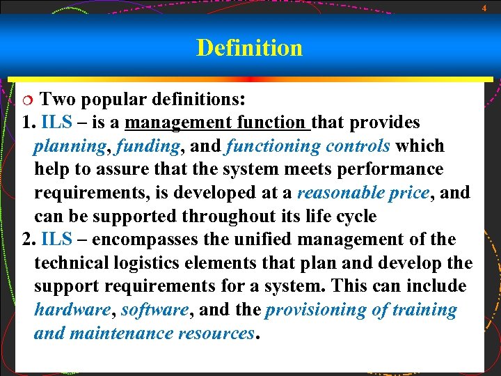 4 Definition Two popular definitions: 1. ILS – is a management function that provides