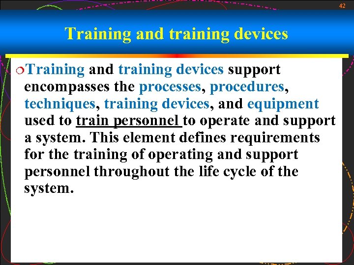 42 Training and training devices ¦Training and training devices support encompasses the processes, procedures,