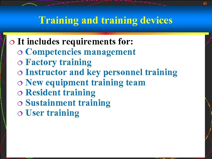 43 Training and training devices ¦ It includes requirements for: ¦ Competencies management ¦