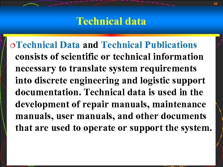 44 Technical data ¦Technical Data and Technical Publications consists of scientific or technical information