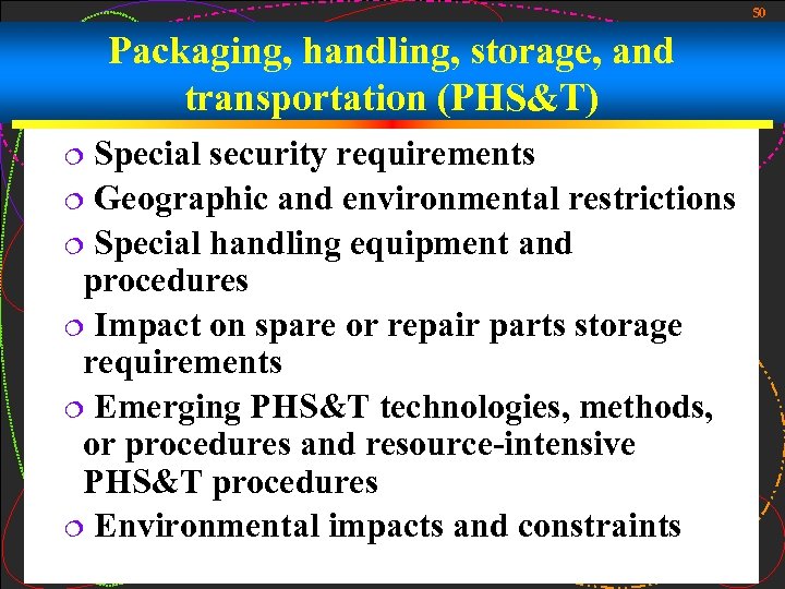 50 Packaging, handling, storage, and transportation (PHS&T) Special security requirements ¦ Geographic and environmental