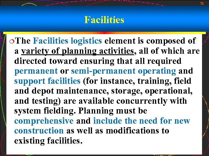 51 Facilities ¦The Facilities logistics element is composed of a variety of planning activities,