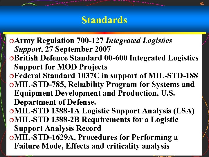 61 Standards ¦Army Regulation 700 -127 Integrated Logistics Support, 27 September 2007 ¦British Defence