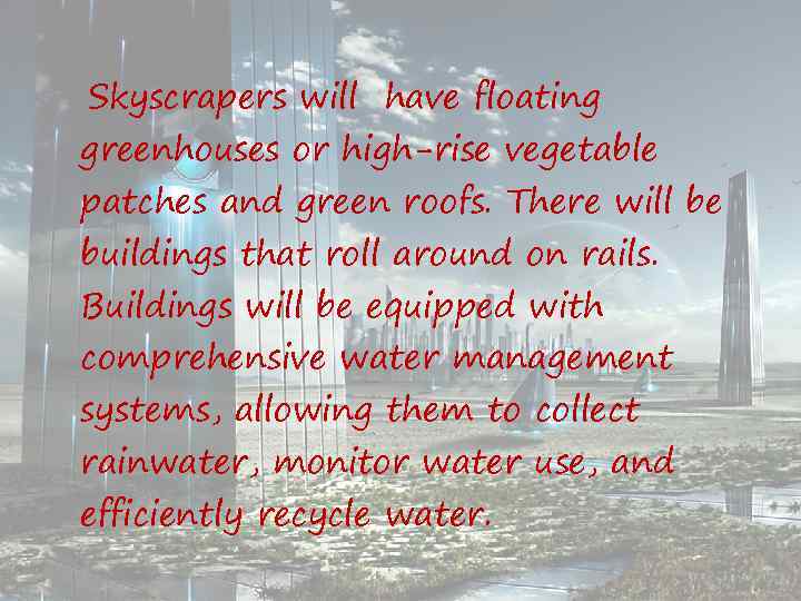 Skyscrapers will have floating greenhouses or high-rise vegetable patches and green roofs. There will
