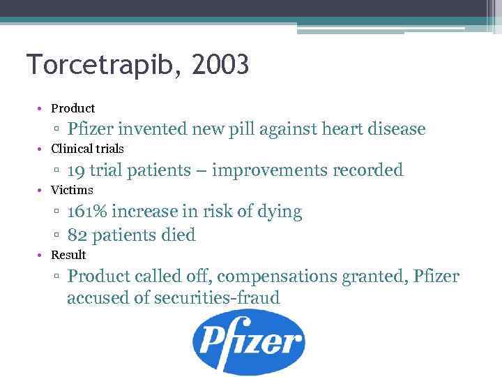 Torcetrapib, 2003 • Product ▫ Pfizer invented new pill against heart disease • Clinical