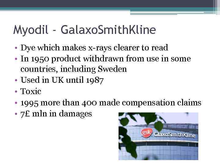 Myodil - Galaxo. Smith. Kline • Dye which makes x-rays clearer to read •