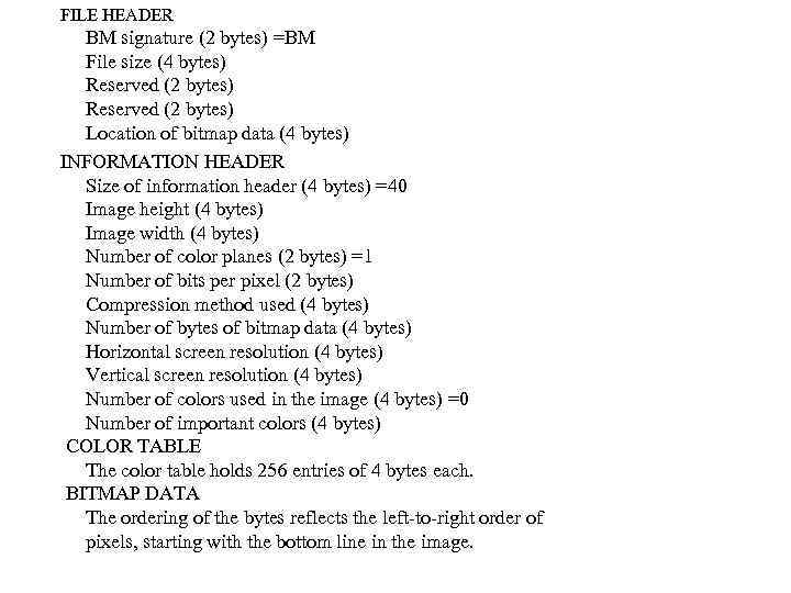 FILE HEADER BM signature (2 bytes) =BM File size (4 bytes) Reserved (2 bytes)