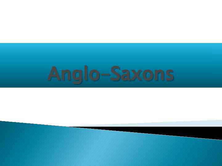Anglo-Saxons 