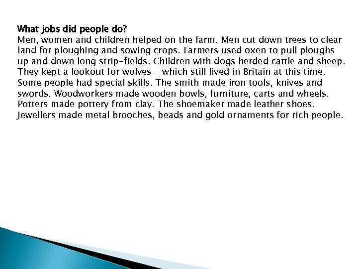 What jobs did people do? Men, women and children helped on the farm. Men