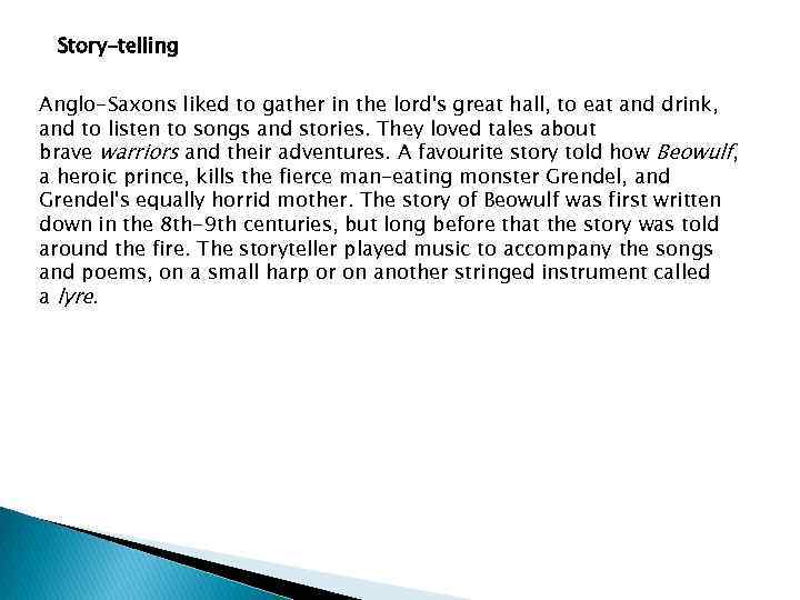 Story-telling Anglo-Saxons liked to gather in the lord's great hall, to eat and drink,