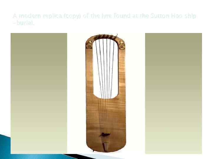 A modern replica (copy) of the lyre found at the Sutton Hoo ship -burial.