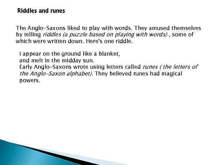 Riddles and runes The Anglo-Saxons liked to play with words. They amused themselves by