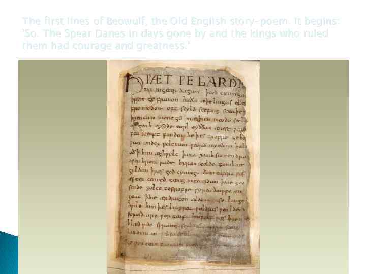 The first lines of Beowulf, the Old English story-poem. It begins: 'So. The Spear