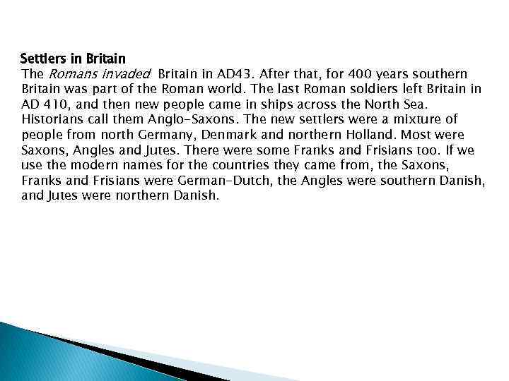 Settlers in Britain The Romans invaded Britain in AD 43. After that, for 400