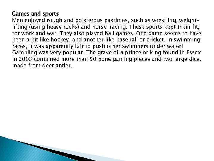 Games and sports Men enjoyed rough and boisterous pastimes, such as wrestling, weightlifting (using