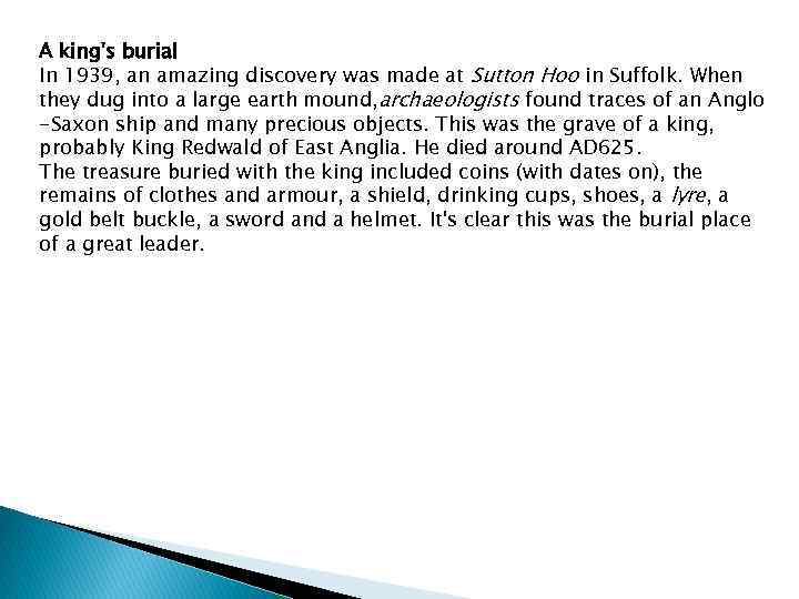 A king's burial In 1939, an amazing discovery was made at Sutton Hoo in