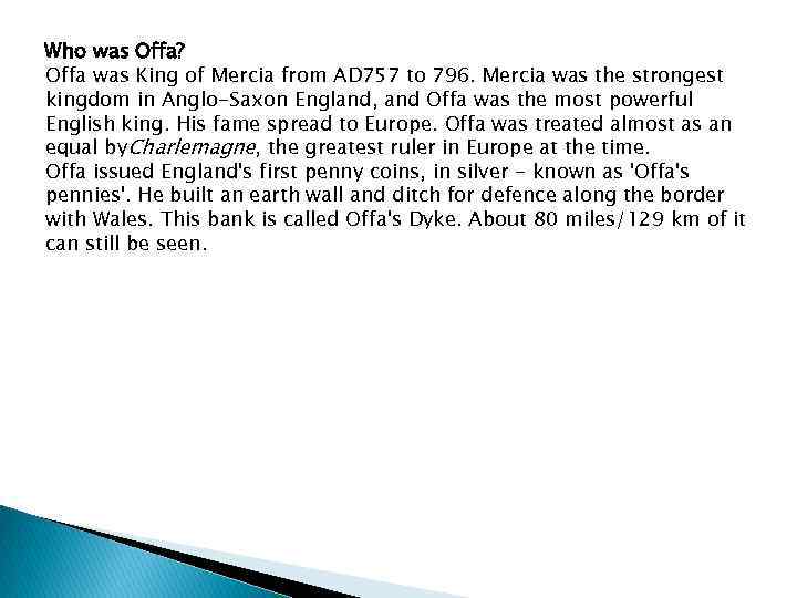 Who was Offa? Offa was King of Mercia from AD 757 to 796. Mercia