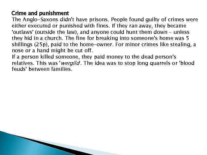Crime and punishment The Anglo-Saxons didn't have prisons. People found guilty of crimes were