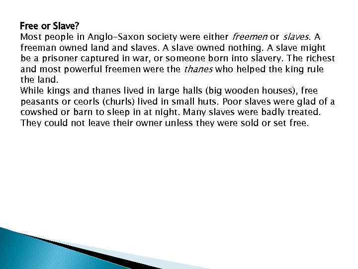 Free or Slave? Most people in Anglo-Saxon society were either freemen or slaves. A