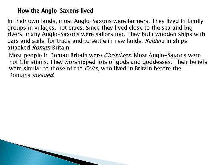 How the Anglo-Saxons lived In their own lands, most Anglo-Saxons were farmers. They lived