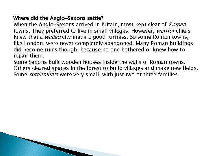 Where did the Anglo-Saxons settle? When the Anglo-Saxons arrived in Britain, most kept clear