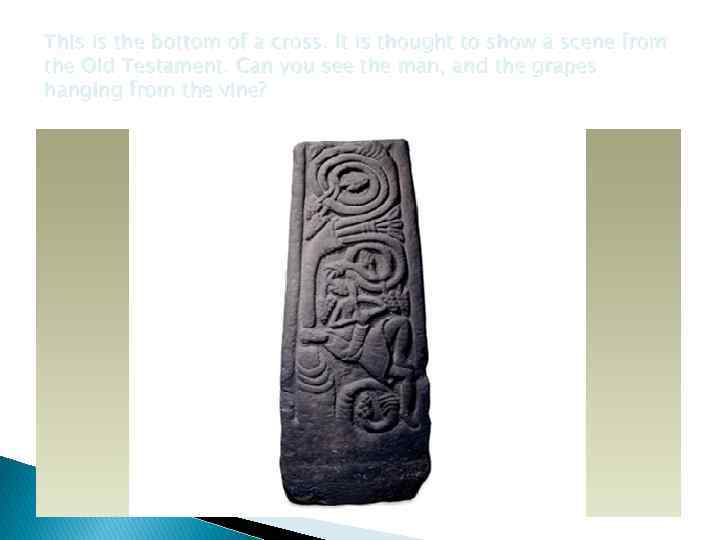 This is the bottom of a cross. It is thought to show a scene