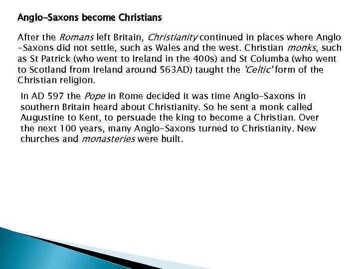 Anglo-Saxons become Christians After the Romans left Britain, Christianity continued in places where Anglo