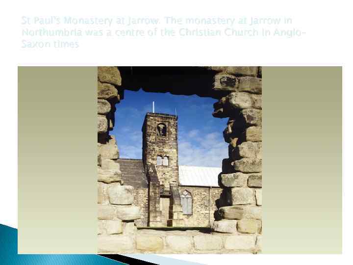 St Paul's Monastery at Jarrow. The monastery at Jarrow in Northumbria was a centre
