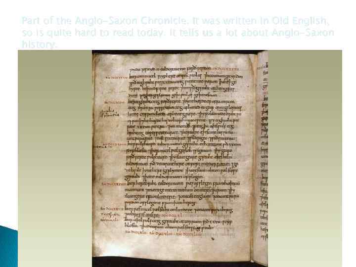 Part of the Anglo-Saxon Chronicle. It was written in Old English, so is quite