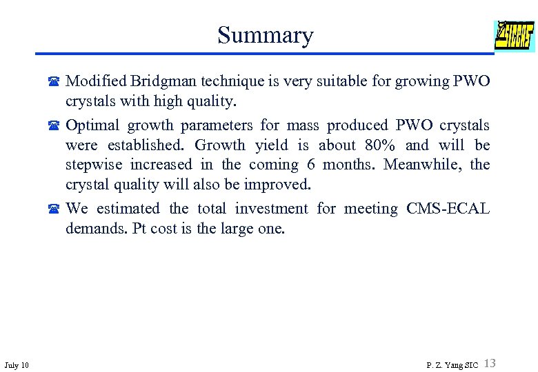 Summary Modified Bridgman technique is very suitable for growing PWO crystals with high quality.