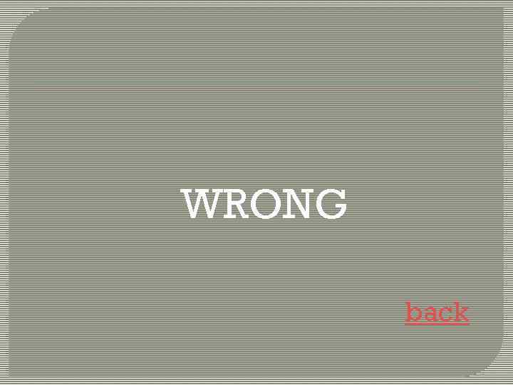WRONG back 