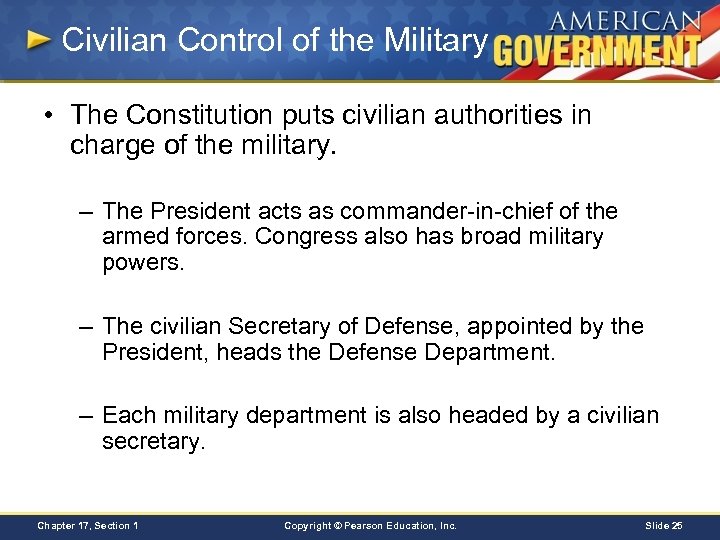 Civilian Control of the Military • The Constitution puts civilian authorities in charge of