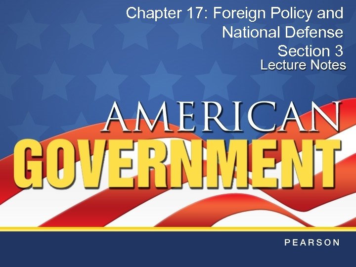 Chapter 17: Foreign Policy and National Defense Section 3 