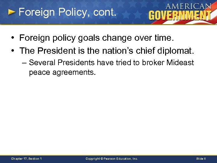 Foreign Policy, cont. • Foreign policy goals change over time. • The President is