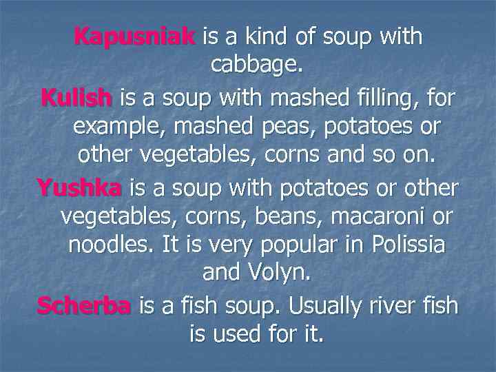 Kapusniak is a kind of soup with cabbage. Kulish is a soup with mashed