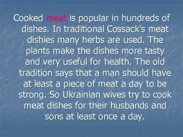 Cooked meat is popular in hundreds of dishes. In traditional Cossack’s meat dishies many