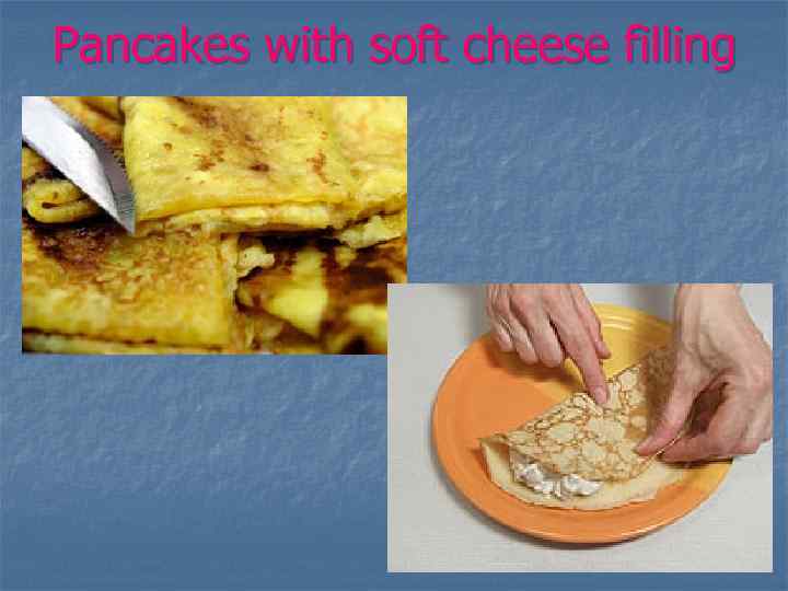 Pancakes with soft cheese filling 