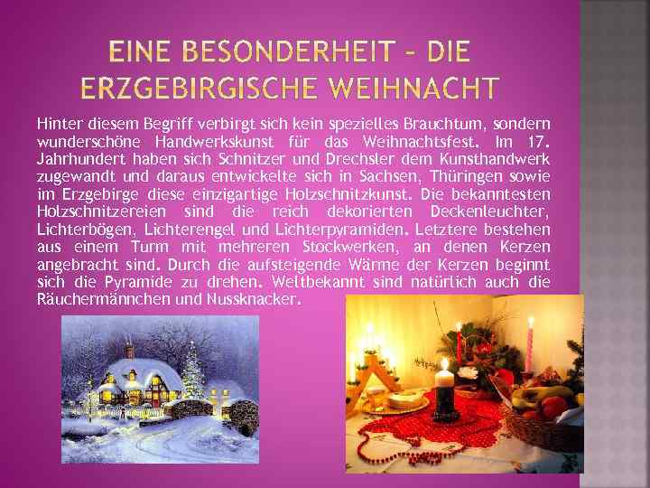 Hinter diesem Begriff verbirgt sich kein spezielles Brauchtum, sondern wunderschöne Handwerkskunst für das Weihnachtsfest.