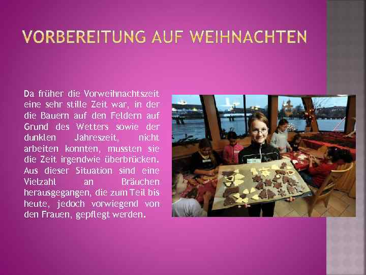 Da früher die Vorweihnachtszeit eine sehr stille Zeit war, in der die Bauern auf