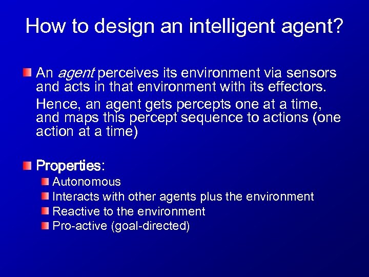 How to design an intelligent agent? An agent perceives its environment via sensors and