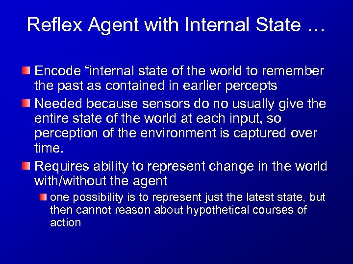 Reflex Agent with Internal State … Encode “internal state of the world to remember