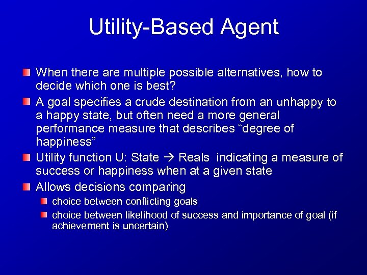 Utility-Based Agent When there are multiple possible alternatives, how to decide which one is