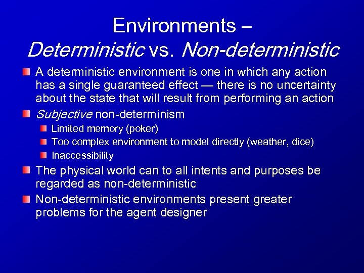 Environments – Deterministic vs. Non-deterministic A deterministic environment is one in which any action