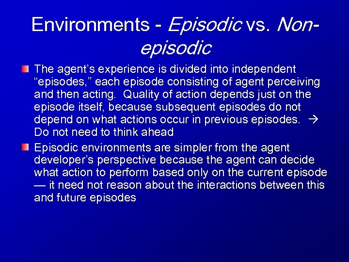 Environments - Episodic vs. Non- episodic The agent’s experience is divided into independent “episodes,