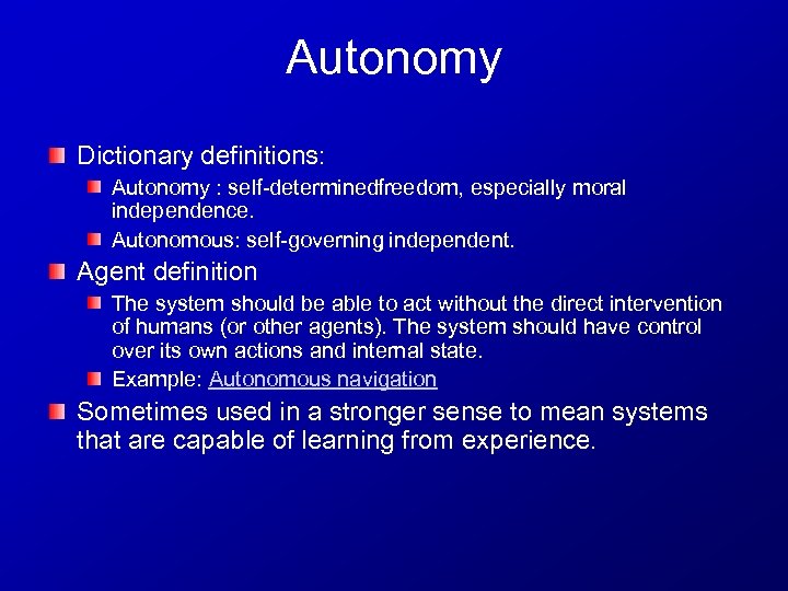 Autonomy Dictionary definitions: Autonomy : self determinedfreedom, especially moral independence. Autonomous: self governing independent.