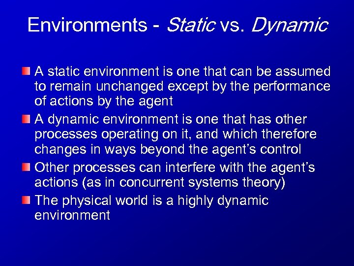 Environments - Static vs. Dynamic A static environment is one that can be assumed